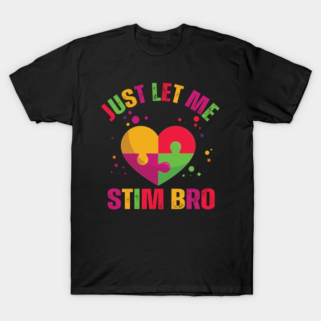 Just Let Me Stim Bro Funny Autism Awareness Boys quote T-Shirt by Uniqueify